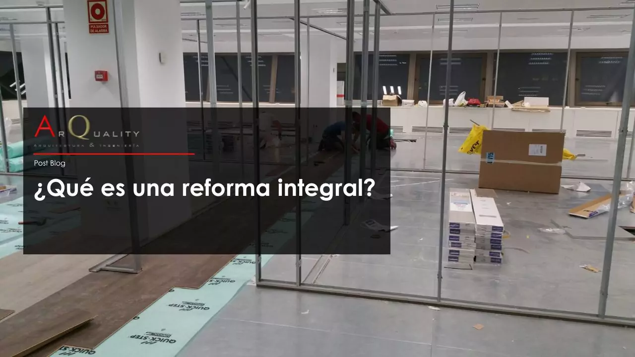 ¿Qué es una reforma integral? Conoce los beneficios de renovar tu hogar en Madrid.